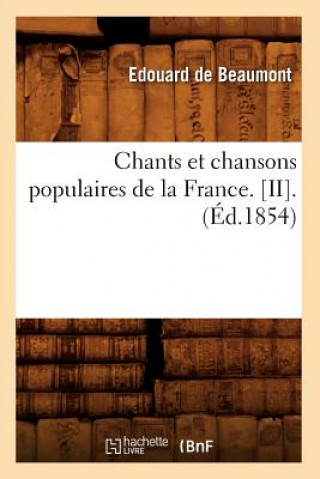 Kniha Chants Et Chansons Populaires de la France. [Ii].(Ed.1854) Sans Auteur