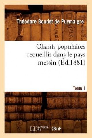 Kniha Chants Populaires Recueillis Dans Le Pays Messin. Tome 1 (Ed.1881) Theodore De Puymaigre