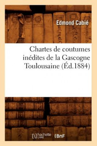 Carte Chartes de Coutumes Inedites de la Gascogne Toulousaine (Ed.1884) Edmond Cabie