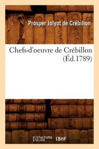 Kniha Chefs-d'Oeuvre de Crebillon (Ed.1789) Prosper Jolyot De Crebillon
