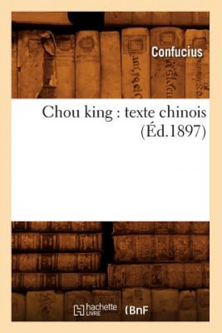 Könyv Chou King: Texte Chinois (Ed.1897) Confucius