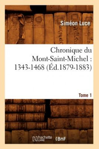 Buch Chronique Du Mont-Saint-Michel: 1343-1468: Tome 1 (Ed.1879-1883) Sans Auteur