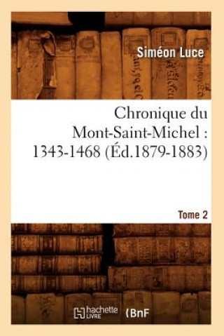 Carte Chronique Du Mont-Saint-Michel: 1343-1468: Tome 2 (Ed.1879-1883) Sans Auteur