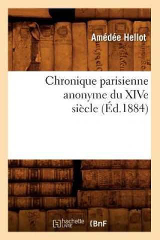 Carte Chronique Parisienne Anonyme Du Xive Siecle (Ed.1884) Sans Auteur