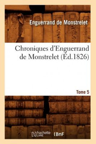 Carte Chroniques d'Enguerrand de Monstrelet. Tome 5 (Ed.1826) Enguerrand De Monstrelet