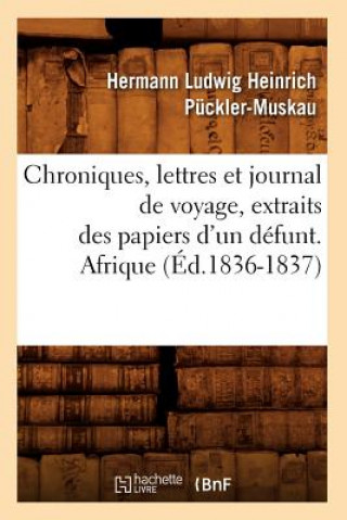 Carte Chroniques, Lettres Et Journal de Voyage, Extraits Des Papiers d'Un Defunt. Afrique (Ed.1836-1837) Hermann Ludwig Heinrich Puckler-Muskau
