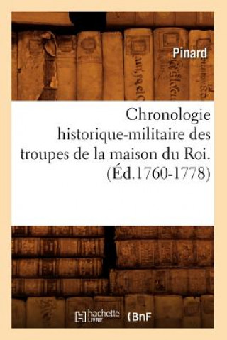 Kniha Chronologie Historique-Militaire Des Troupes de la Maison Du Roi.(Ed.1760-1778) Pinard