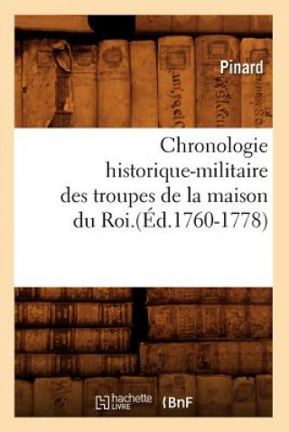 Carte Chronologie Historique-Militaire Des Troupes de la Maison Du Roi.(Ed.1760-1778) Pinard