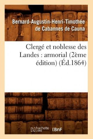 Kniha Clerge Et Noblesse Des Landes: Armorial (2eme Edition) (Ed.1864) Bernard-Augustin-Henri-Timothee Cabannes De Cauna