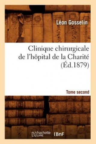 Książka Clinique Chirurgicale de l'Hopital de la Charite. Tome Second (Ed.1879) Leon Gosselin