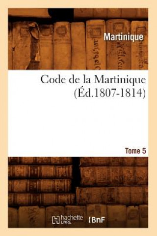 Kniha Code de la Martinique. Tome 5 (Ed.1807-1814) Martinique