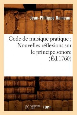 Carte Code de Musique Pratique Nouvelles Reflexions Sur Le Principe Sonore (Ed.1760) Jean-Philippe Rameau