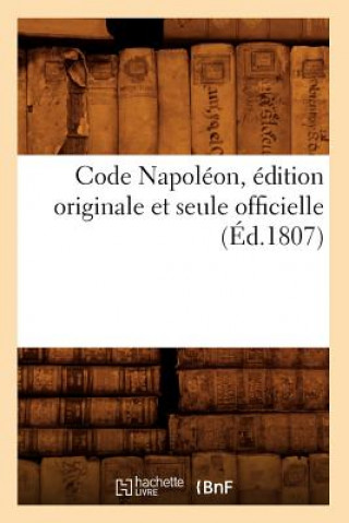 Kniha Code Napoleon, Edition Originale Et Seule Officielle (Ed.1807) Sans Auteur