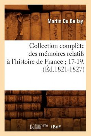 Książka Collection Complete Des Memoires Relatifs A l'Histoire de France 17-19.(Ed.1821-1827) Martin Du Bellay