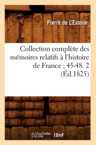 Carte Collection Complete Des Memoires Relatifs A l'Histoire de France 45-48. 2 (Ed.1825) Pierre De L' Estoile