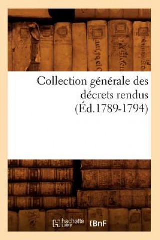 Carte Collection Generale Des Decrets Rendus (Ed.1789-1794) Sans Auteur