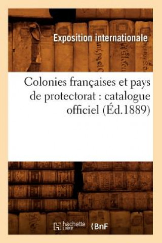 Carte Colonies Francaises Et Pays de Protectorat: Catalogue Officiel (Ed.1889) Exposition Internationale