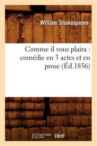 Kniha Comme Il Vous Plaira: Comedie En 3 Actes Et En Prose (Ed.1856) William Shakespeare