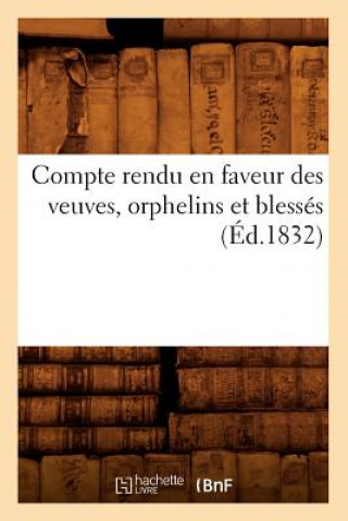 Книга Compte Rendu En Faveur Des Veuves, Orphelins Et Blesses (Ed.1832) Sans Auteur
