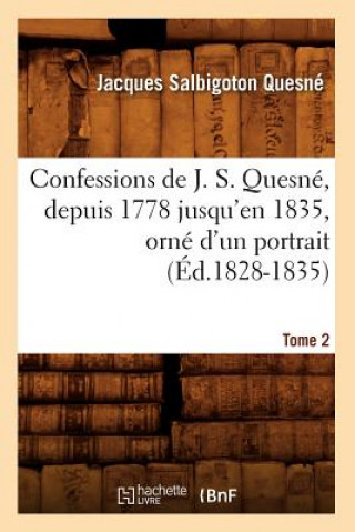 Carte Confessions de J. S. Quesne, Depuis 1778 Jusqu'[en 1835], Orne d'Un Portrait. Tome 2 (Ed.1828-1835) Jacques Salbigoton Quesne