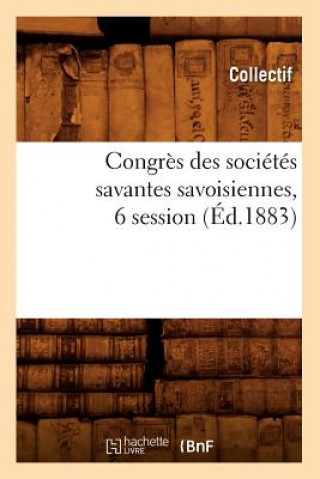 Knjiga Congres Des Societes Savantes Savoisiennes, 6 Session (Ed.1883) 