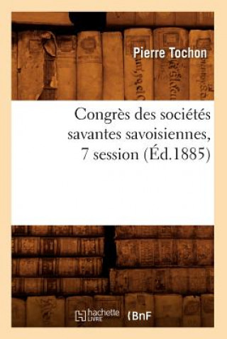 Kniha Congres Des Societes Savantes Savoisiennes, 7 Session (Ed.1885) Pierre Tochon