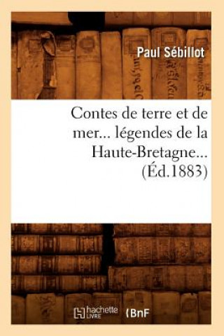 Könyv Contes de Terre Et de Mer, Legendes de la Haute-Bretagne (Ed.1883) Paul Sebillot