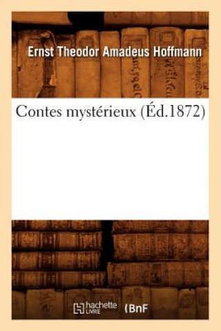 Könyv Contes Mysterieux (Ed.1872) Ernst-Theodor-Amadeus Hoffmann