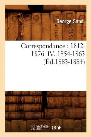 Książka Correspondance: 1812-1876. IV. 1854-1863 (Ed.1883-1884) Sand