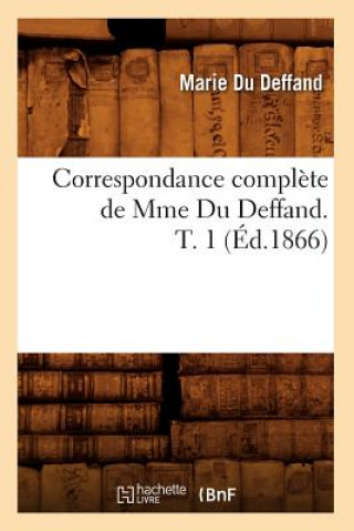 Livre Correspondance Complete de Mme Du Deffand. T. 1 (Ed.1866) Marie Du Deffand