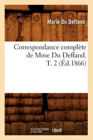 Könyv Correspondance Complete de Mme Du Deffand. T. 2 (Ed.1866) Marie Du Deffand