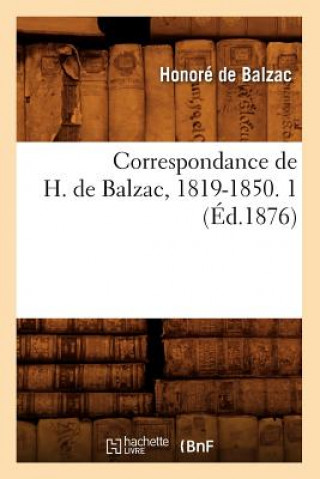 Kniha Correspondance de H. de Balzac, 1819-1850. 1 (Ed.1876) Honoré De Balzac