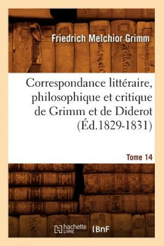 Carte Correspondance Litteraire, Philosophique Et Critique de Grimm Et de Diderot. Tome 14 (Ed.1829-1831) Grimm
