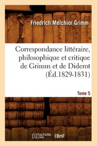 Buch Correspondance Litteraire, Philosophique Et Critique de Grimm Et de Diderot. Tome 5 (Ed.1829-1831) Grimm