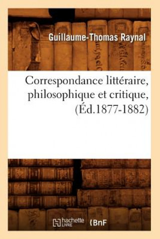 Carte Correspondance Litteraire, Philosophique Et Critique, (Ed.1877-1882) Guillaume Thomas Francois Raynal