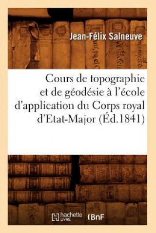 Buch Cours de Topographie Et de Geodesie A l'Ecole d'Application Du Corps Royal d'Etat-Major (Ed.1841) Jean-Felix Salneuve