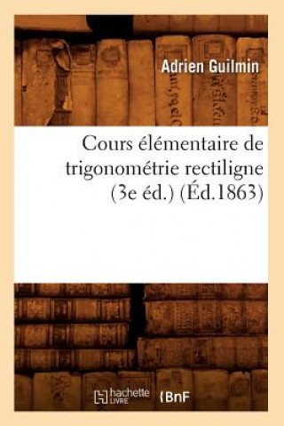 Carte Cours Elementaire de Trigonometrie Rectiligne (3e Ed.) (Ed.1863) Adrien Guilmin