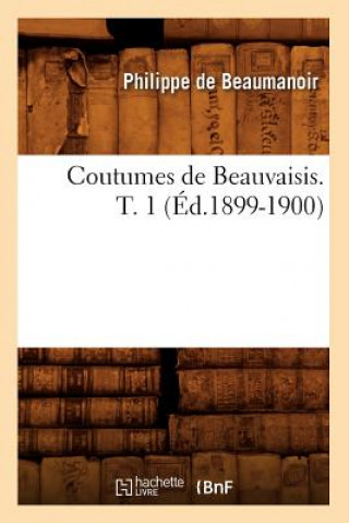 Könyv Coutumes de Beauvaisis. T. 1 (Ed.1899-1900) Philippe De Beaumanoir