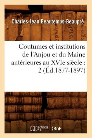 Kniha Coutumes Et Institutions de l'Anjou Et Du Maine Anterieures Au Xvie Siecle: 2 (Ed.1877-1897) Sans Auteur