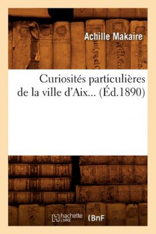 Carte Curiosites Particulieres de la Ville d'Aix (Ed.1890) Beuverand de la Loyere P