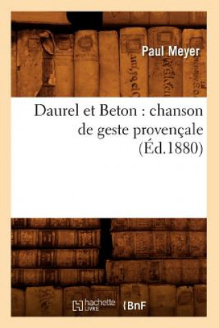 Könyv Daurel Et Beton: Chanson de Geste Provencale (Ed.1880) Beuverand de la Loyere P