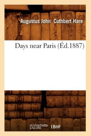 Könyv Days Near Paris (Ed.1887) Augustus J C Hare