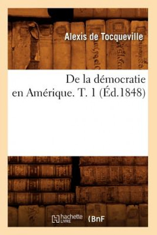 Carte de la Democratie En Amerique. T. 1 (Ed.1848) Alexis de Tocqueville
