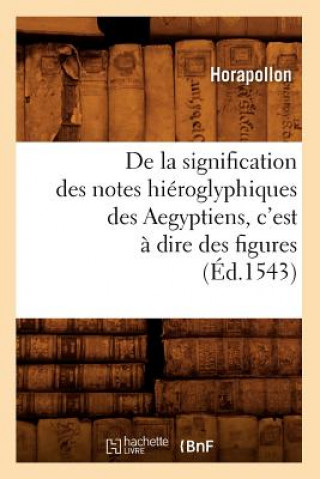Carte de la Signification Des Notes Hieroglyphiques Des Aegyptiens, c'Est A Dire Des Figures (Ed.1543) Horapollo