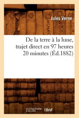 Kniha de la Terre A La Lune, Trajet Direct En 97 Heures 20 Minutes (Ed.1882) Jules Verne