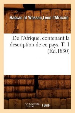 Kniha de l'Afrique, Contenant La Description de Ce Pays. T. 1 (Ed.1830) Leon L'Africain Hassan Al Wassan