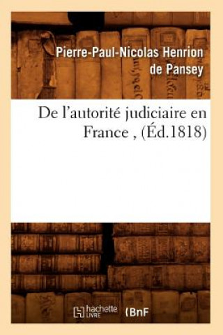 Livre de l'Autorite Judiciaire En France, (Ed.1818) Pierre-Paul-Nicolas Henrion De Pansey