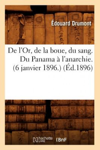 Kniha de l'Or, de la Boue, Du Sang. Du Panama A l'Anarchie.(6 Janvier 1896.) (Ed.1896) Edouard Adolphe Drumont