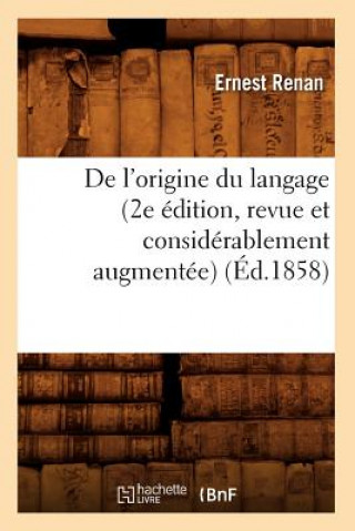 Könyv de l'Origine Du Langage (2e Edition, Revue Et Considerablement Augmentee) (Ed.1858) Ernest Renan