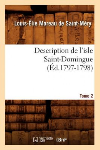 Könyv Description de l'Isle Saint-Domingue. Tome 2 (Ed.1797-1798) Louis-Elie Moreau De Saint-Mery